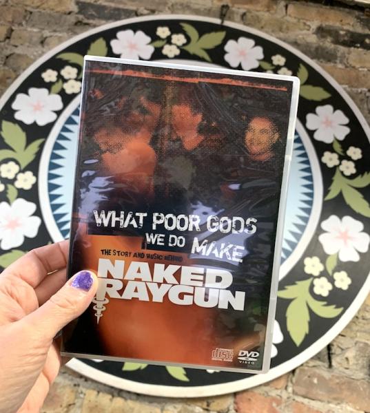 What Poor Gods We Do Make: The Story and Music Behind Naked Raygun DVD+CD Set