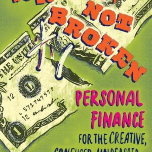 9781621066842_lg.jpg Broke, Not Broken: Personal Finance for the Creative, Confused, Underpaid, and Overwhelmed