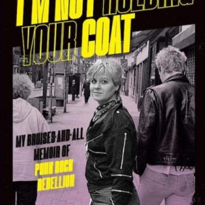 9781935950202_copy0_lg.jpg I’M NOT HOLDING YOUR COAT: My Bruises-and-All Memoir of Punk Rock Rebellion