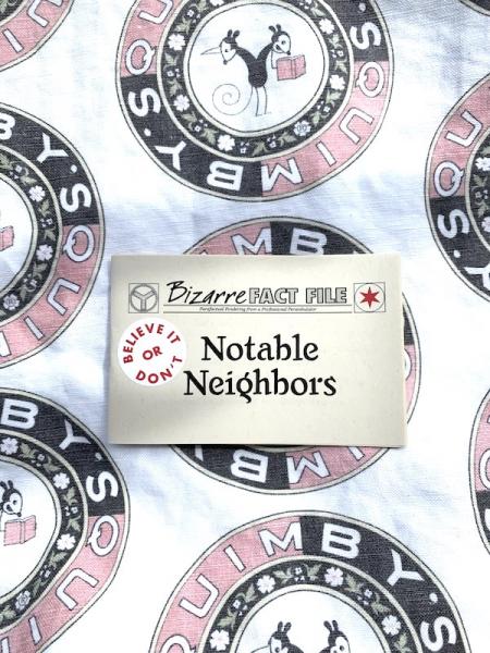 Bizarre Fact File #3 Notable Neighbors