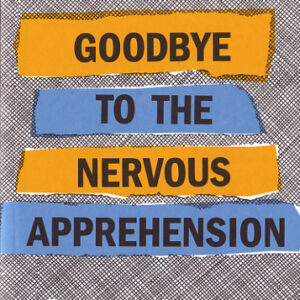 Goodbye to the Nervous Apprehension