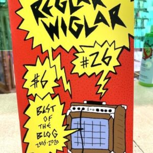 Reglar Wiglar #26 Best of the Blog 2005-2020